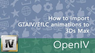 How to import GTAIVEfLC animations to 3Ds Max OpenIVopenFormatsOFIO [upl. by Illak]