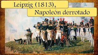 Batalla de Leipzig 1813 Napoleón derrotado [upl. by Braun]