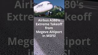 Airbus A380’s Extreme Takeoff from Megeve Megève Altiport in MSFS [upl. by Falo]