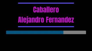 Karaoke  Caballero ‐ Alejandro Fernandez [upl. by Annairb817]