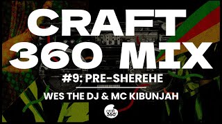 Craft360 Mix Ep 9 Wes the Deejay x MC Kibunjah 2023 Dancehall Presherehe Mix [upl. by Lomasi201]