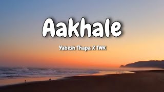 Yabesh Thapa X TWK  Aakhale  AESTHETIC LYRICS aestheticlyrics yabeshthapa lyricalvideo [upl. by Eveiveneg800]