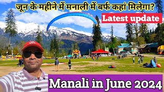 Manali in June 2024 Manali current situation update of June 2024Rohtang pass [upl. by Warden50]