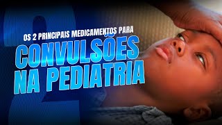 OS 2 PRINCIPAIS MEDICAMENTOS PARA TRATAR CONVULSÕES NA PEDIATRIA  Dr Caique Pediatra [upl. by Marucci975]