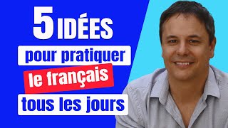 5 Idées pour Pratiquer le Français tous les Jours 💪 [upl. by Attena]