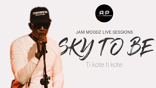 Sky To Be  Ti kote ti kote  Jam Moodz Live Sessions [upl. by Stanleigh]