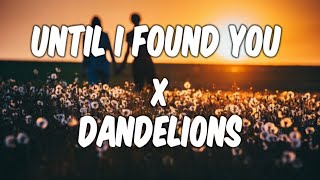 Until i found you x Dandelions  Stephen Sanchez x Ruth B  remake musicks [upl. by Haleehs]