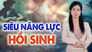 SIÊU NĂNG LỰC THẦN KỲ CHẾT RỒI CÓ THỂ SỐNG LẠI  NGUYÊN NGỌC  SỐNG ĐẸP RADIO [upl. by Sualocin]