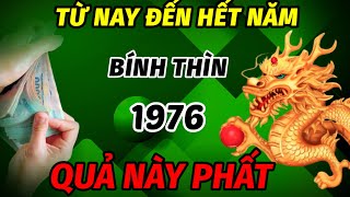 TRỜI THƯƠNG PHẬT ĐỘ MỆNH TUỔI BÍNH THÌN 1976 VẬN MAY BÙNG NỔ TỪ NAY ĐẾN HẾT NĂM PHẤT LÊN NHƯ DIỀU [upl. by Akinom]