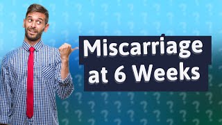 How does miscarriage start at 6 weeks [upl. by Etnuahc117]