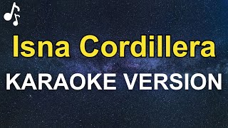 Isna Cordillera Lyrics KARAOKE VERSION [upl. by Dnomed162]