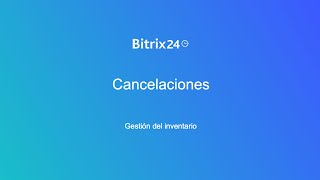 Gestión del inventario cancelaciones  Bitrix24 [upl. by Aieken]