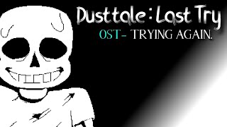 Dusttale Last Try OST  Trying Again Phase 1  Undertale AU [upl. by Lorne332]