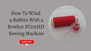 How To Wind a Bobbin With a Brother ST371HD Sewing Machine [upl. by Doretta79]