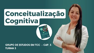 Conceitualização Cognitiva  Cap 3  TURMA 3 [upl. by Gwenni]