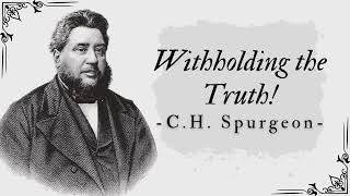 Withholding the Truth  Pastor Charles Spurgeon [upl. by Nesila]