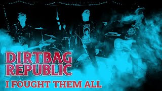 Dirtbag Republic  I FOUGHT THEM ALL [upl. by Eanahs223]