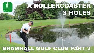 A ROLLERCOASTER 3 HOLS  BRAMHALL GOLF CLUB PART 2 [upl. by Questa]