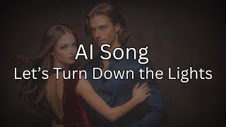 Lets Turn Down the Lights An AI Song [upl. by Layney]