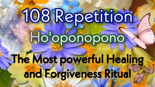 108 HO’OPONOPONO REPETITION HEALING PRAYER FORGIVENESS R CHANT HEAL LOVERELATIOSHIPMONEYPAINPAST [upl. by Ydda181]