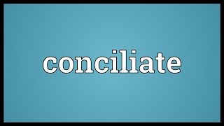 Conciliate Meaning [upl. by Greenberg]