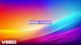 ArrDee  Flowers Say My Name [upl. by Chasse]