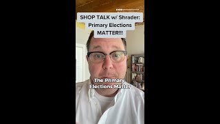 Shop Talk With Shrader Primary Elections Matter [upl. by Namor740]