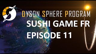 Dyson Sphere Program FR Sushi Game Ep11  Spray Bleu [upl. by Nurse201]