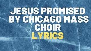 Chicago Mass ChoirJesus Promised Lyrics 2024 [upl. by Kinney555]