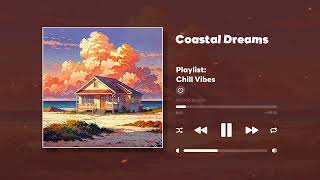 Coastal Dreams Lofi Chill Beats for Relaxation amp Peaceful Moments  Unwind with Tranquil Vibes [upl. by Ihcur962]