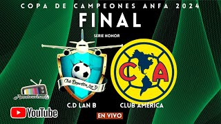 FINAL COPA DE CAMPEONES 2024  HONOR LAN B VS AMÉRICA [upl. by Yorle674]