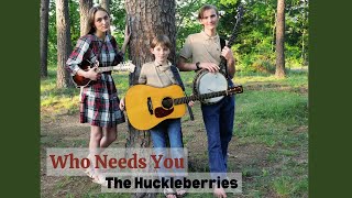 Who Needs You  The Huckleberries [upl. by Akcirred]