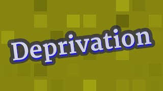 DEPRIVATION pronunciation • How to pronounce DEPRIVATION [upl. by Trixie]