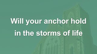 Will your anchor hold in the storms of life  Hymn [upl. by Vivian]