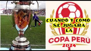 LA COPA PERU 2024 confirmó las fechas en que se jugarán sus cuatro etapas [upl. by Taimi]