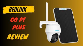 Reolink Go PT Plus Advanced Outdoor Security Camera Review [upl. by Htebaras]