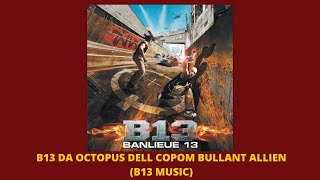 B13 Da Octopus Dell Copom Bullant Allien [upl. by Llertnor]