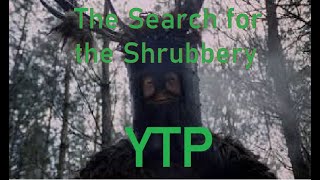 YTP Monty Python and the Search for the Shrubbery [upl. by Betteanne]