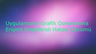 Uygulamanın Grafik Donanımına Erişimi Engellendi Hatası Çözümü [upl. by Redneval]