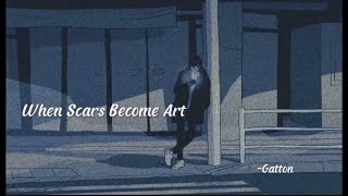 When Scars Become Art  Gatton slowed•reverblyrics [upl. by Egroj]