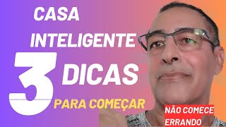 CASA INTELIGENTE 3 dicas para começar [upl. by Amoeji190]