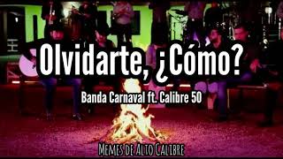 Banda Carnaval ft Calibre 50  ¿Olvidarte Cómo Letra [upl. by Olshausen681]