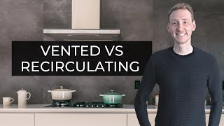 Vented vs Recirculating Cooker Hoods  Pros Cons amp Advice [upl. by Duvall]