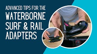 Advanced Tips for Using the Waterborne Surf and Rail Adapters [upl. by Esetal751]