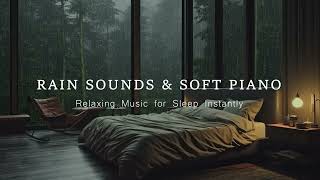 The Best Combination Of Gentle Rain Sounds And Soft Piano Music For Deep Sleep Relax Stress Relief [upl. by Nyloj]