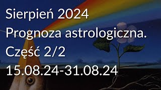 Sierpień 2024 Prognoza astrologiczna Część 22 150824310824 [upl. by Wolfy]