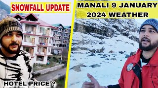 Manali 9 JANUARY 2024 WEATHER  Snowfall Update Hotel Price Manali [upl. by Onia]