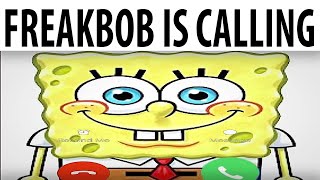 Freakbob Is Calling [upl. by Nobe503]