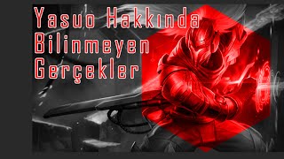 LoL  Yasuo  Bilinmeyen Gerçekler Katil kim Yasuo Hangi Tarihsel Figürden Esinlenilmiştir [upl. by Seuqramed]