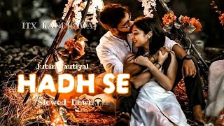 Hadh Se Slowed and Reverb Jubin Nautiyal New Song 2024SLOW WAVES [upl. by Anael665]